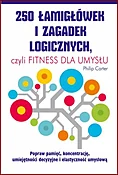 250 ŁAMIGŁÓWEK I ZAGADEK LOGICZNYCH (The Brain Fitness Workout)