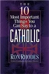 10 Most Important Things You Can Say to a Catholic by Ron Rhodes