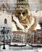 A Photographic Guide to Venice: Her Places, History, and Culture, digital travel guide