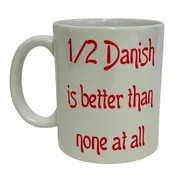1/2 Danish is better than none at all Coffee Mug