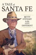 A Tale of Santa Fe: Betty Stewart in the City Different — Historic Santa Fe Foundation