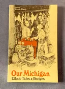 Our Michigan: Ethnic Tales & Recipes Cookbook by Carole Eberly