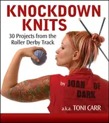 Knockdown Knits Book: 30 Projects from the Roller Derby Track