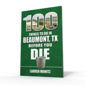 100 Things to Do in Beaumont, Texas, Before You Die