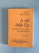 Bellow, Saul. IT ALL ADDS UP: From Dim Past to Uncertain Future — Ralph Sipper Books