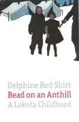 Bead on an Anthill: A Lakota Childhood [Paperback] Red Shirt, Delphine