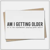 Am I Getting Older - Greeting Card