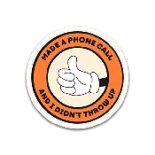 "Made a Phone Call and I Didn't Throw Up" Sticker