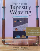 "The Art of Tapestry Weaving : A Complete Guide to Mastering the Techniques for Making Images with Yarn" by Rebecca Mezoff