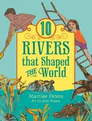 10 Rivers That Shaped the World:  The World of Tens series
