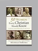 50 Women Every Christian Should Know by Michelle DeRusha
