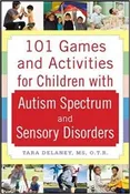 101 Games and Activities for Children With Autism, Asperger’s and Sensory Processing Disorders