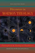 Discourses in Mormon Theology: Philosophical and Theological Possibilities
