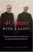 40 Years With a Saint: Blessed Alvaro del Portillo