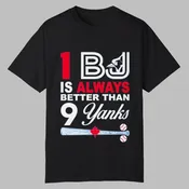 1 BJ Is Always Better Than 9 Yanks Shirt - Grishko