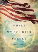 While My Soldier Serves: Prayer Journal