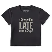 Women's Sorry I'm Late I Saw a Dog Crusher-LITE Shrunken Tee