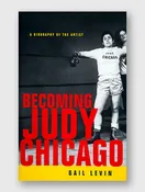 Becoming Judy Chicago: A Biography of the Artist