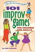 101 Improv Games for Children and Adults: Learning Growing and Getting Along (Ages 9-15)- Bob Bedore