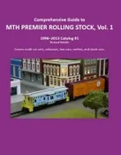 Comprehensive Guide to MTH Premier Rolling Stock, Vol. 1 Covers Multi-Car Sets, Cabooses, Boxcars, Reefers and Stock Cars from 1996 thru 2013 Volume I Catalog