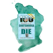 100 Things to Do in Chattanooga Before You Die Book by Alexi Ruth Engesath