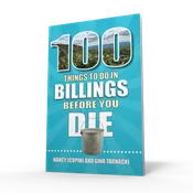 100 Things to Do in Billings Before You Die