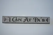 12″ Handcrafted Sign That Reads “I Can At Pa’s”