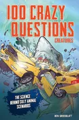 100 Crazy Questions: Creatures: The Science Behind Silly Animal Scenarios USED CNF