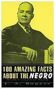 100 Amazing Facts About the Negro with Complete Proof by J. A. Rogers