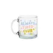 Always Tired Clear Glass Mug