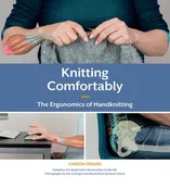 Knitting Comfortably: The Ergonomics of Handknitting by Carson Demers