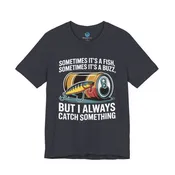 I Always Catch Something T-Shirt