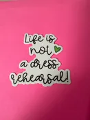 Life is Not A Dress Rehearsal Sticker