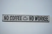 12″ Handcrafted Sign That Reads “No Coffee, No Workee”