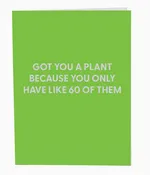 Got you a plant because you only have 60 - Greeting Card