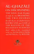 Al-Ghazali on Disciplining the Soul & on Breaking the Two Desires