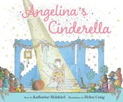Angelina's Cinderella by Katharine Holabird: Hardcover; 32 pages / English