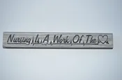 12″ Handcrafted Sign That Reads “Nursing Is A Work of The Heart”