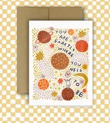 Galaxy- You Are Exactly Where You Need To Be Card