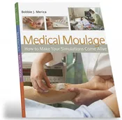 Medical Moulage: How to Make Your Simulations Come Alive by Bobbie Merica