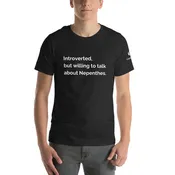 Introverted, but willing to talk  about Nepenthes Tee