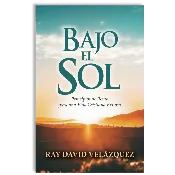 Bajo el Sol: Principios de Reino para una Vida Cristiana Exitosa