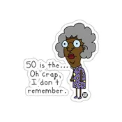50 Is The Oh Crap I Don't Remember Aging sticker