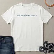 Ask me About my Cat T-Shirt