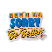 Don't Be Sorry, Be Better Metallic Sticker