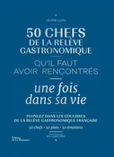 50 Chefs de la Relève Gastronomique Qu'il Faut Avoir Rencontrés une Fois dans sa Vie