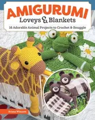 Amigurumi Loveys & Blankets: 16 Adorable Projects by Ariana Wimsett
