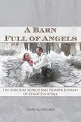 A Barn Full of Angels: The Spiritual World and Pioneer Journey of Zerah Pulsipher