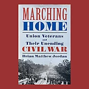 Brian Matthew Jordan, Marching Home: Union Veterans and their Unending Civil War. 1st Ed., Signed on Bookplate