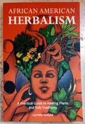 African American Herbalism: A Practical Guide to Healing Plants and Folk Traditions